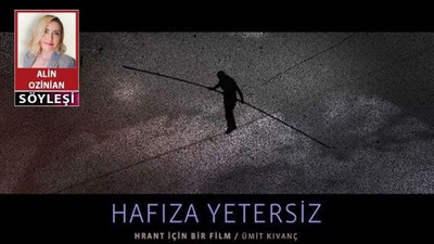 Ümit Kıvanç: Hrant’ı anlayabilmemizi sağlayacak hafızamız yok