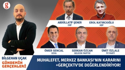 Muhalefet, Merkez Bankası'nın kararını +Gerçek'te değerlendirdi: Çelişkili işler yapılıyor