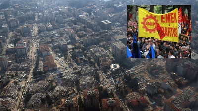 EMEP: Yıkımda sorumluluğu bulunan herkes yargılanmalı