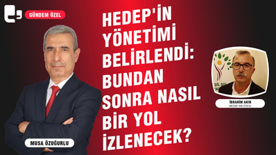 Gündem Özel | HEDEP'in yönetimi belirlendi, bundan sonra nasıl bir yol izlenecek?