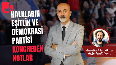 HALKLARIN EŞİTLİK VE DEMOKRASİ PARTİSİ KONGREDEN NOTLAR