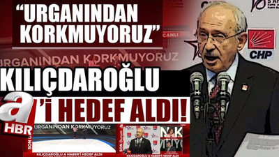 Kılıçdaroğlu yandaş medyanın hedefinde