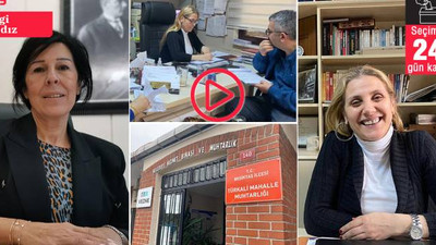 Kadın muhtarlar anlattı: 'Daha iyi hizmet nedeniyle seçildik, kadınlar tüm kurumlarda olmalı'