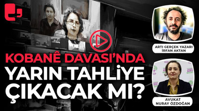 Kobanê Davası'nda yarın tahliye çıkacak mı?