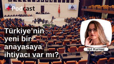 Türkiye’nin yeni bir anayasaya ihtiyacı var mı? Işıl Kurnaz değerlendiriyor | +PODCAST