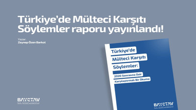 'Türkiye'de Mülteci Karşıtı Söylemler Raporu' yayınlandı