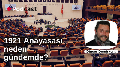 1921 Anayasası neden gündemde? Dinçer Demirkent değerlendiriyor | +PODCAST