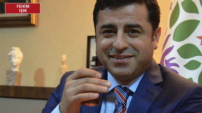 Demirtaş ne dediyse çıktı