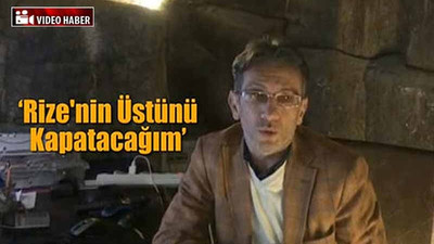 'Belediye başkanı seçilirsem Rize'nin üstünü kapatacağım'