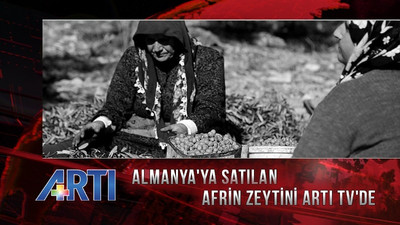 Afrin zeytininin Almanya'da TSE damgasıyla satılması Artı TV'de