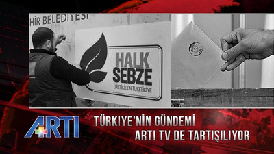 İktidarın yerel seçim politikaları Artı TV’de