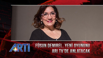 Füsun Demirel, yeni oyununu Artı TV'de anlatacak