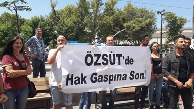 Özsüt işçileri: Hakkımızı yedirmeyeceğiz