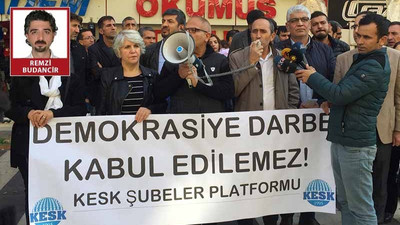 KESK: Demokrasiye darbe kabul edilmez