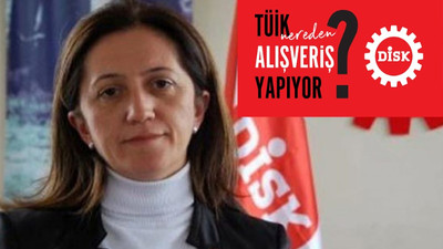 DİSK: TÜİK nereden alışveriş yapıyor?