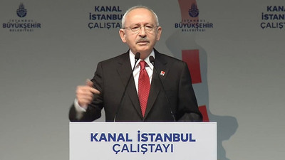 Kılıçdaroğlu: Bu projenin önceliği rant, para hırsı, birilerine para verme