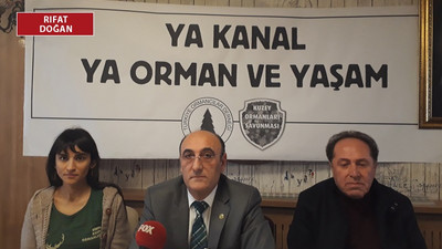 ‘Kanal İstanbul'la 3 bin 896 futbol sahası büyüklüğünde orman alanı yok olacak’