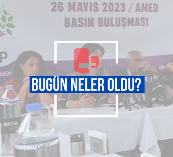 Bugün neler oldu? | 26.05.2023 Cuma günün önemli gelişmeleri