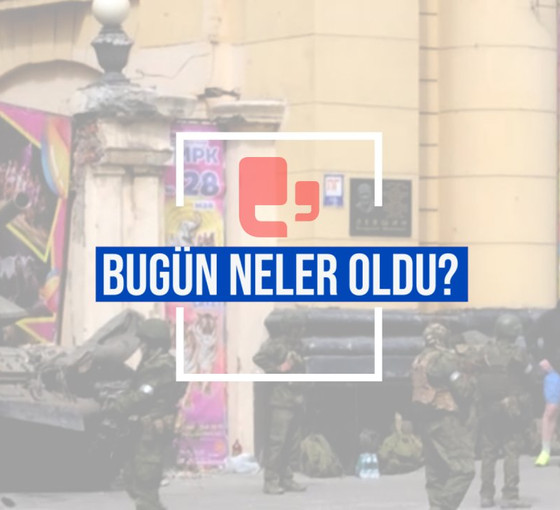 Bugün neler oldu? | 24.06.2023 Cumartesi - Günün önemli gelişmeleri