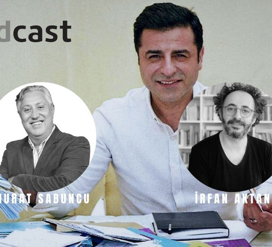 Demirtaş’ın savunması: Murat Sabuncu ve İrfan Aktan değerlendiriyor | +PODCAST