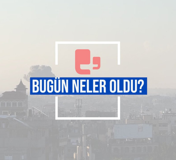 Bugün neler oldu? | 11.05.2024 Cumartesi, günün önemli gelişmeleri
