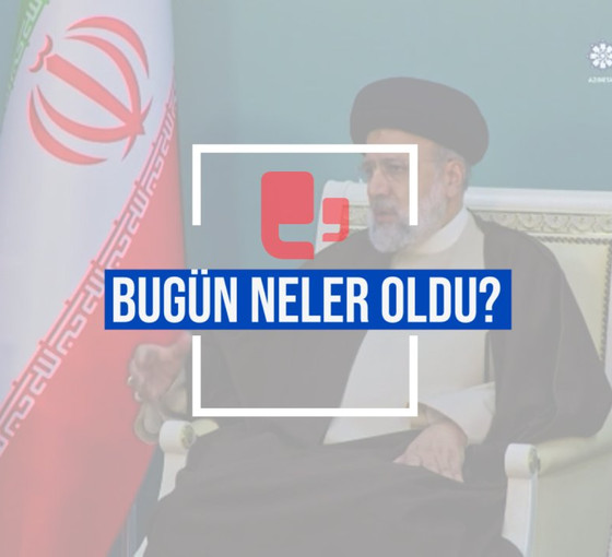 Bugün neler oldu? | 20.05.2024 Pazartesi, günün önemli gelişmeleri