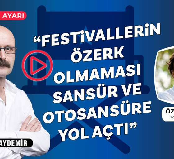 Netlik Ayarı yayında... Özcan Alper: 'Festivallerin özerk olmaması sansür ve otosansüre yol açtı'