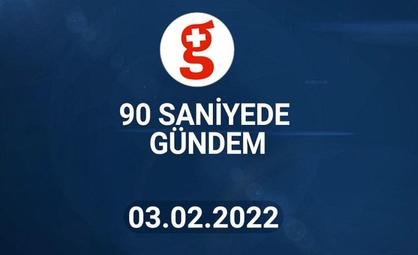 90 Saniyede Gündem I 3 Şubat 2022