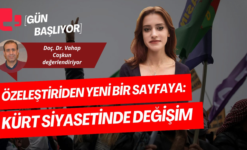 ÖZELEŞTİRİDEN YENİ BİR SAYFAYA: KÜRT SİYASETİNDE DEĞİŞİM