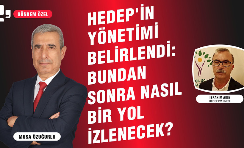 Gündem Özel | HEDEP'in yönetimi belirlendi, bundan sonra nasıl bir yol izlenecek?