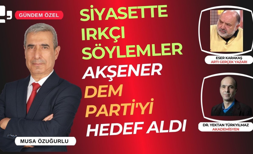 CANLI YAYIN... Siyasette ırkçılık... Akşener DEM Parti'yi hedef aldı | GÜNDEM ÖZEL