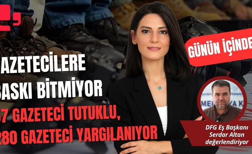 GÜN İÇİNDEN... GAZETECİLERE BASKI BİTMİYOR 57 GAZETECİ TUTUKLU, 280 GAZETECİ YARGILANIYOR...