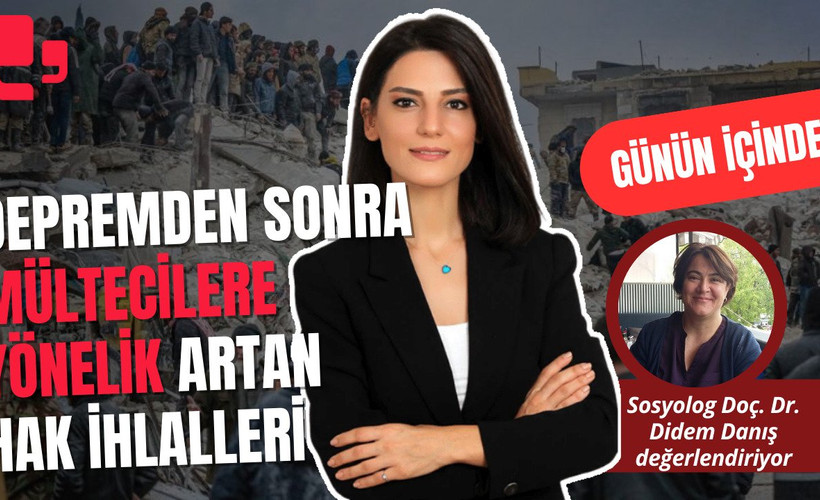 CANLI... DEPREMDEN SONRA MÜLTECİLERE YÖNELİK HAK İHLALLERİ | GÜNÜN İÇİNDEN