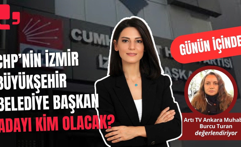 CANLI... CHP’NİN İZMİR BÜYÜKŞEHİR BELEDİYE BAŞKAN ADAYI KİM OLACAK? I GÜNÜN İÇİNDEN...