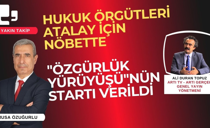 CANLI YAYIN... Hukuk örgütleri Atalay için nöbette - "Büyük Özgürlük Yürüyüşü" başladı | Yakın Takip