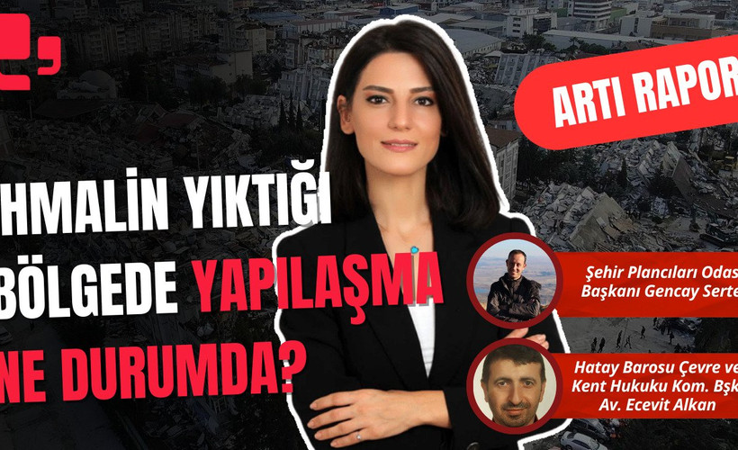 CANLI... İHMALİN YIKTIĞI BÖLGEDE YAPILAŞMA NE DURUMDA? | ARTI RAPOR...