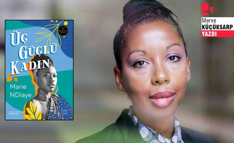 Marie NDiaye'den 'Üç Güçlü Kadın'