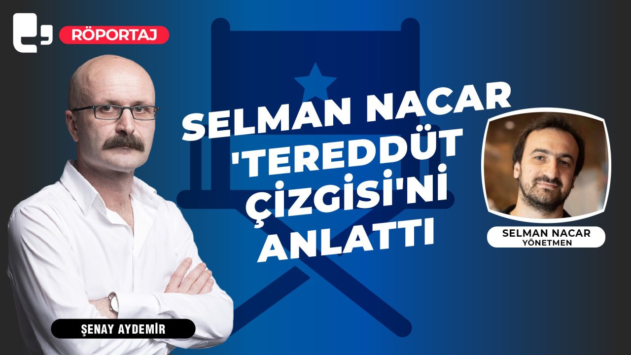 Selman Nacar 'Tereddüt Çizgisi'ni anlattı: 'Böyle bir sistem içerisinde kimse suçtan azade değil'