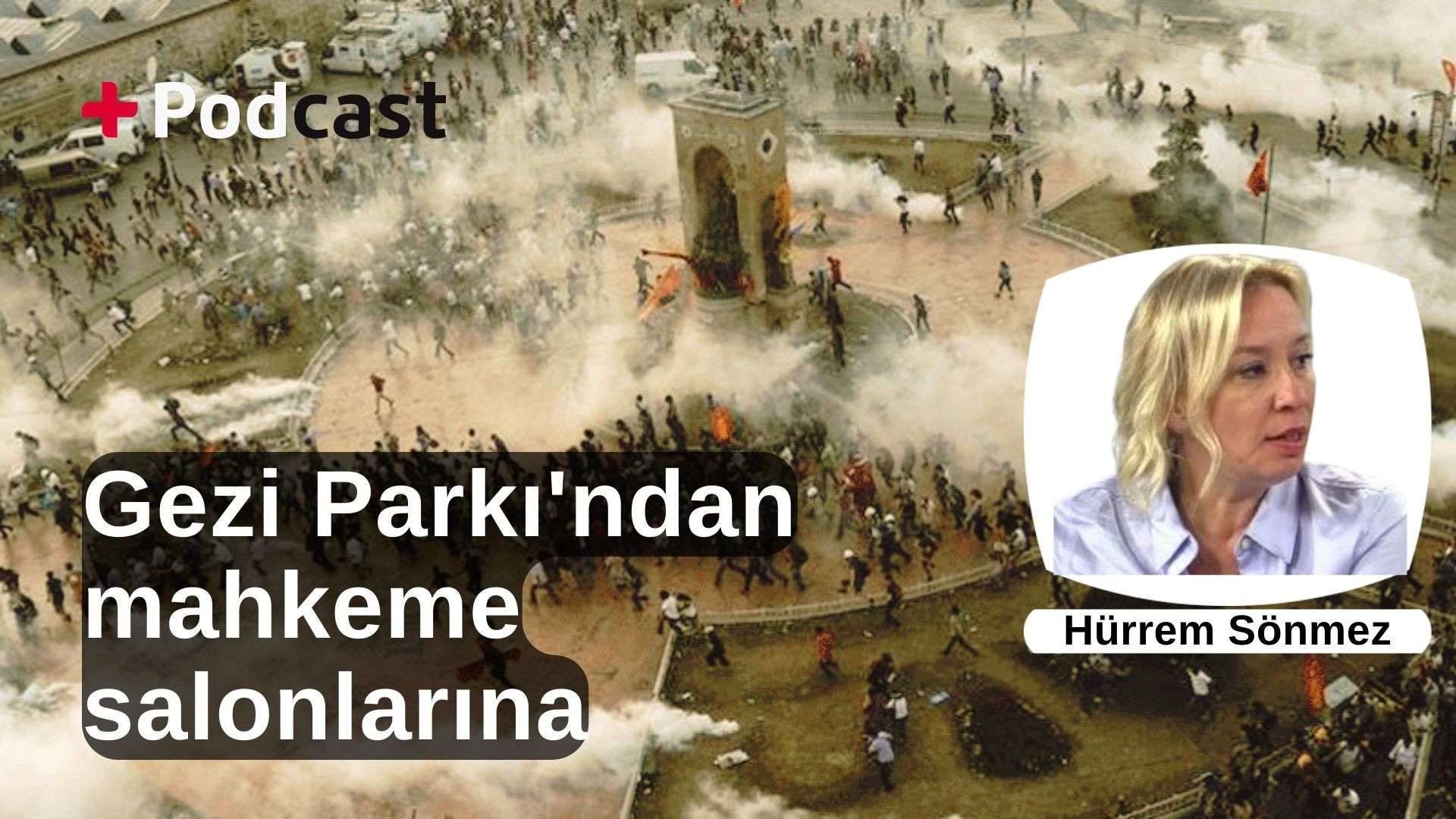 Gezi Parkı'ndan mahkeme salonlarına | Hürrem Sönmez: ‘Hukuksuzluğun giderilmesi şu an şu dakika mümkün’ | +PODCAST