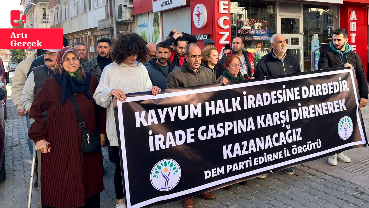 Edirne'de kayyım protestosu: 'AKP-MHP iktidarı, kayyım gaspını bir rejime dönüştürdü'